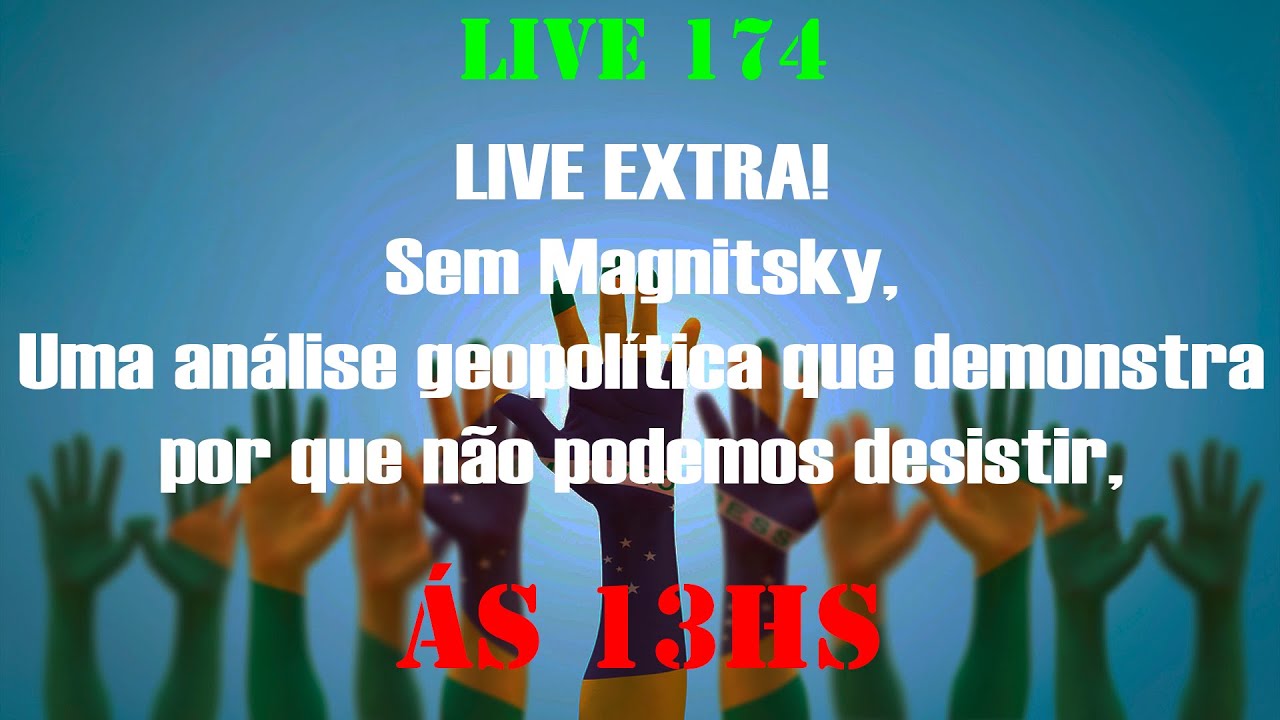 N174 – LIVE EXTRA! Sem Magnitsky, uma análise geopolítica que demonstra porque não podemos desistir.