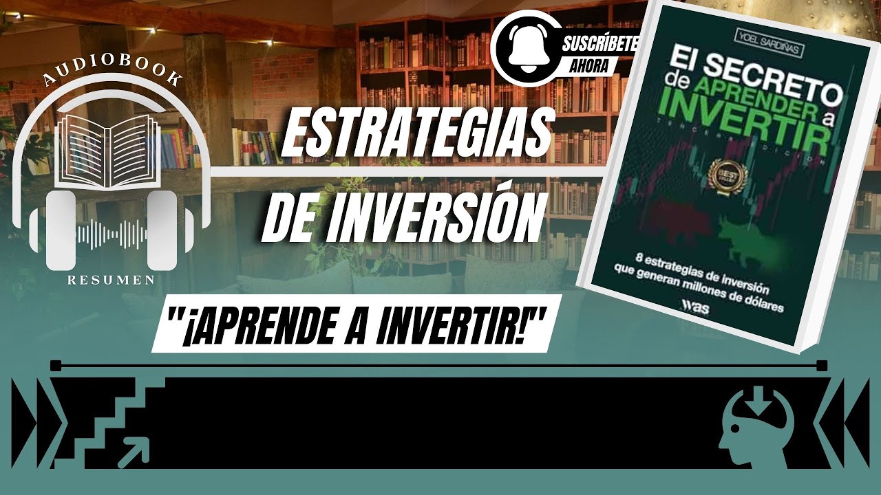 El Secreto de Aprender a Invertir: Las 8 estrategias de inversión que generan millones