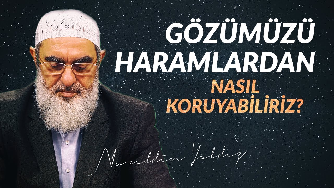 Gözümüzü haramlardan nasıl koruyabiliriz? l Nureddin Yıldız