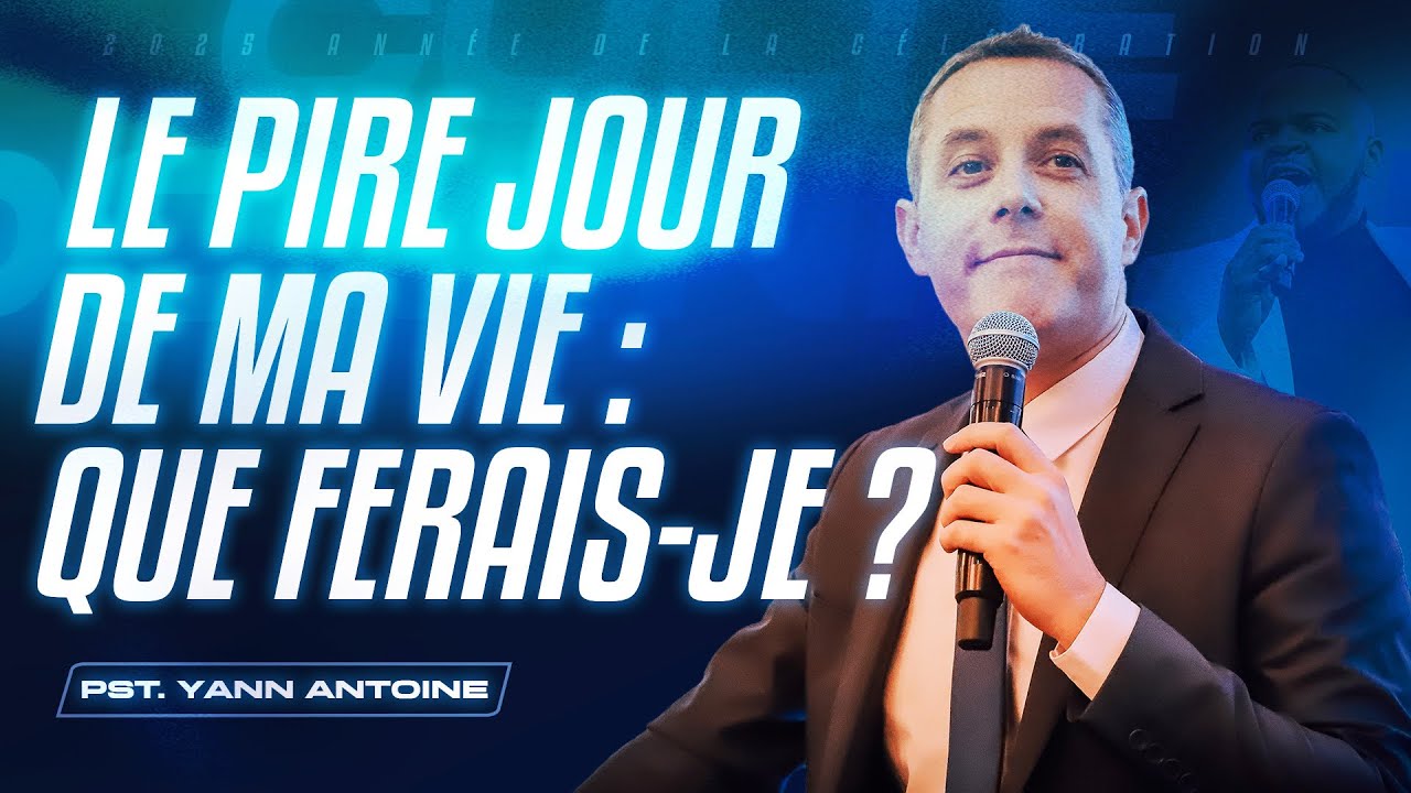#EEPS &bull; Le pire jour de ma vie : que ferais-je ? - Pasteur Yann ANTOINE