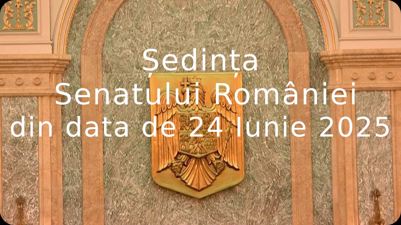 Ședința Senatului Rom&acirc;niei din data de 24 Iunie 2025