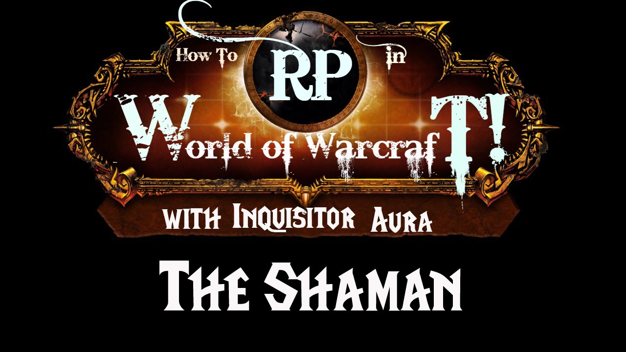 How to Roleplay in World of Warcraft- Class Guide: Shaman