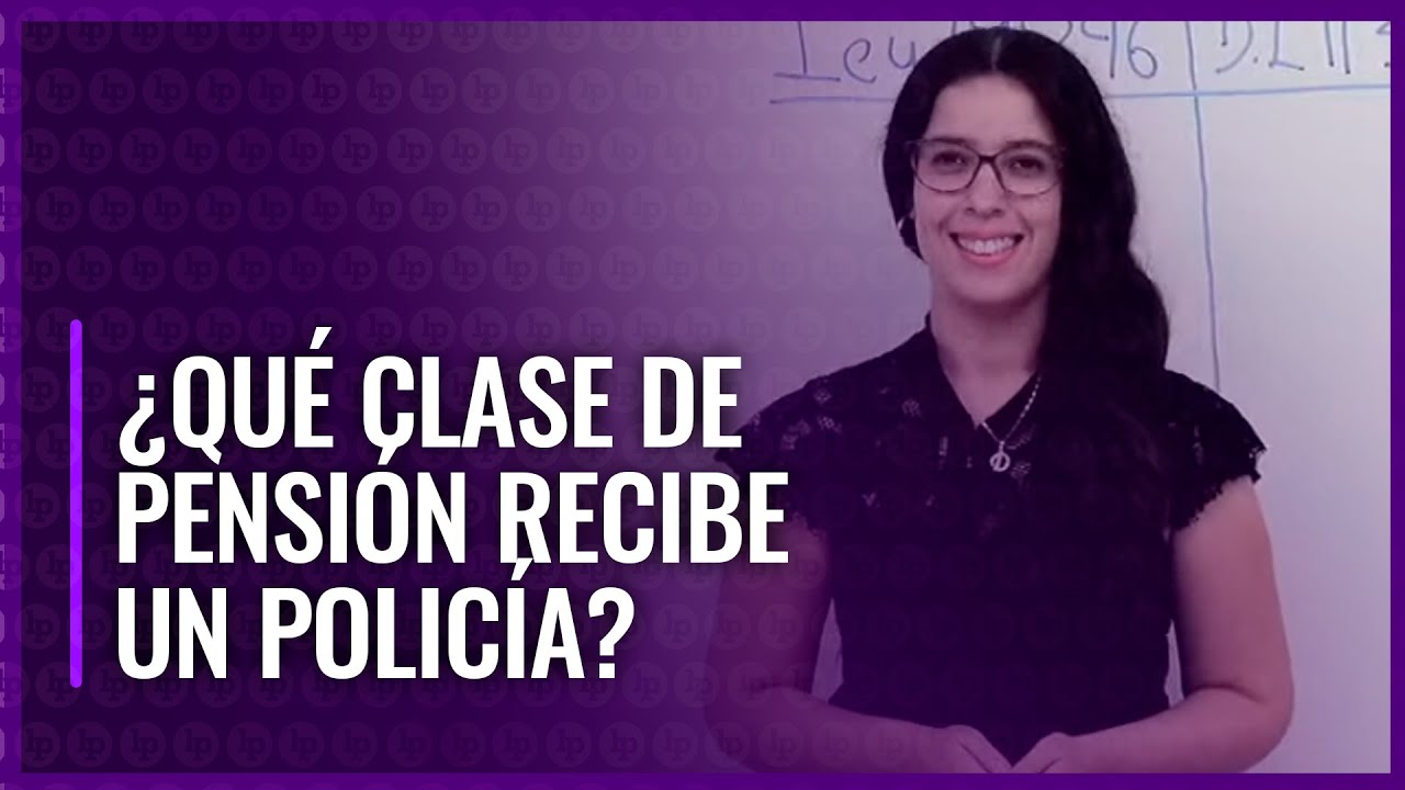 Soy policía ¿Qué clase de pensión recibiré?