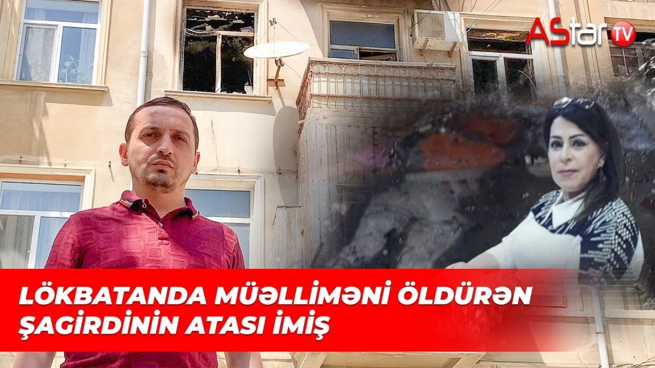 Lökbatanda şagirdinin atası müəlliməni  öldürüb, evinə od vurdu