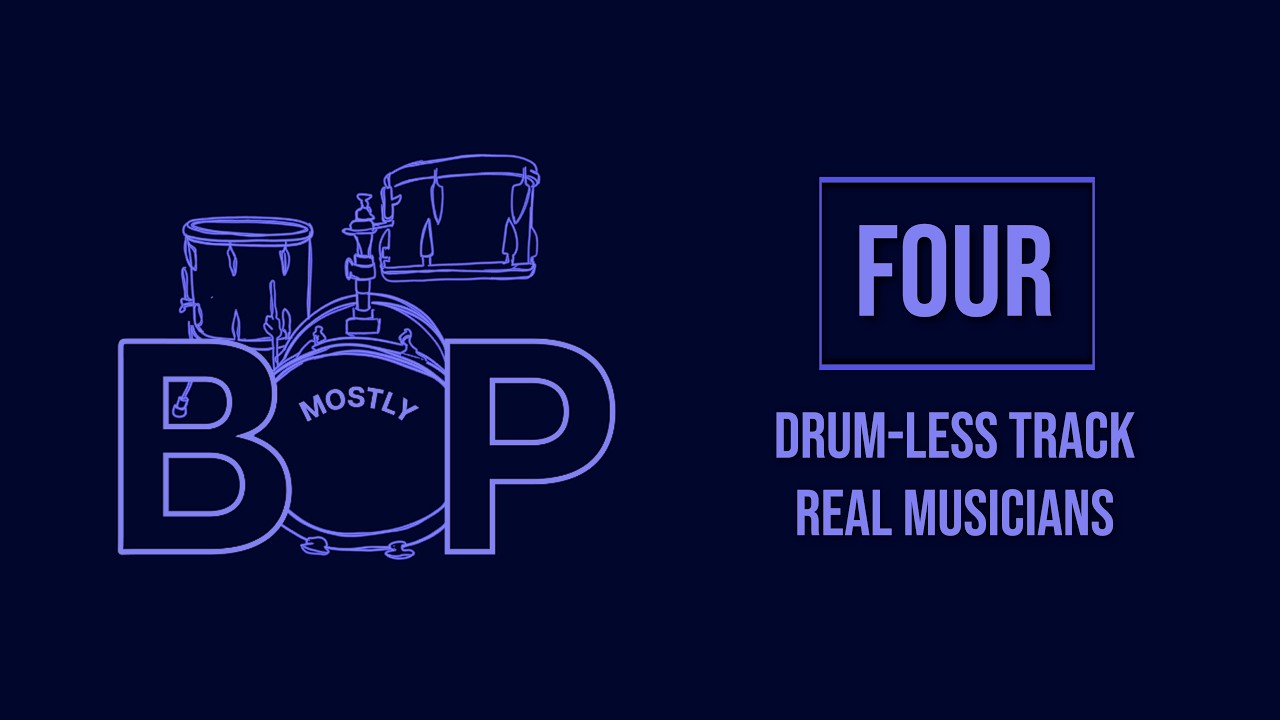 Mostly Bop Drums | FOUR | Drum-Less Backing Track | Real Musicians