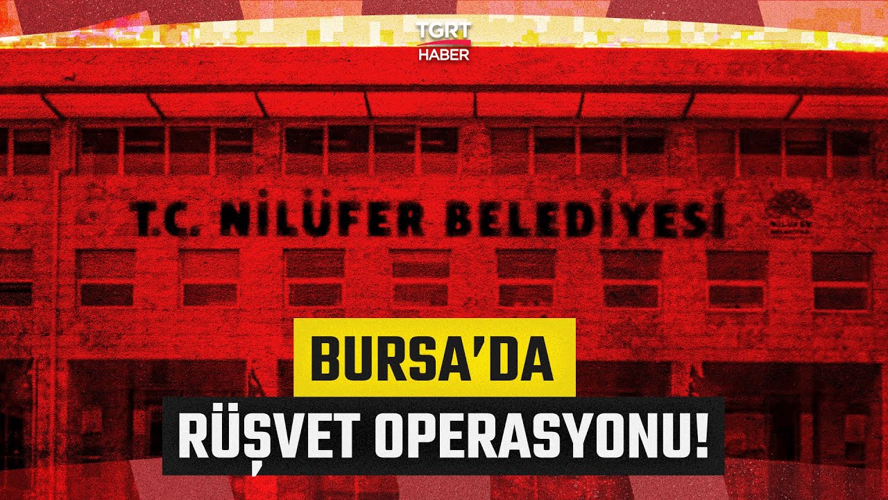 Bursa Nilüfer Belediyesi'ne Rüşvet Operasyonu! 21 Kişi Gözaltına Alındı - TGRT Haber