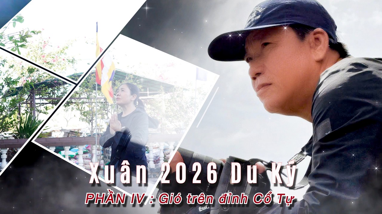 Xuân 2026 Du ký | Phần IV: Gió trên đỉnh Cổ Tự.