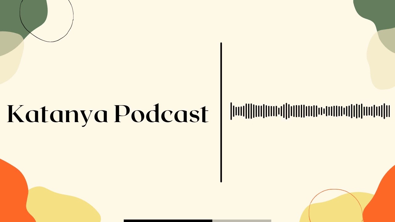 Katanya Podcast!