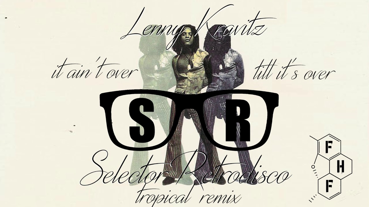 Lenny Kravitz – It ain't over... (Selector Retrodisco FHF Tropical Remix)