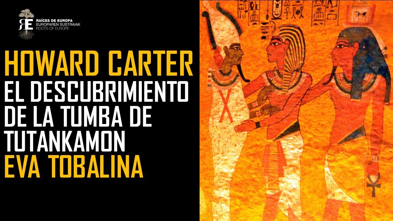 Howard Carter y el descubrimiento de la tumba de Tutankamón. Eva Tobalina