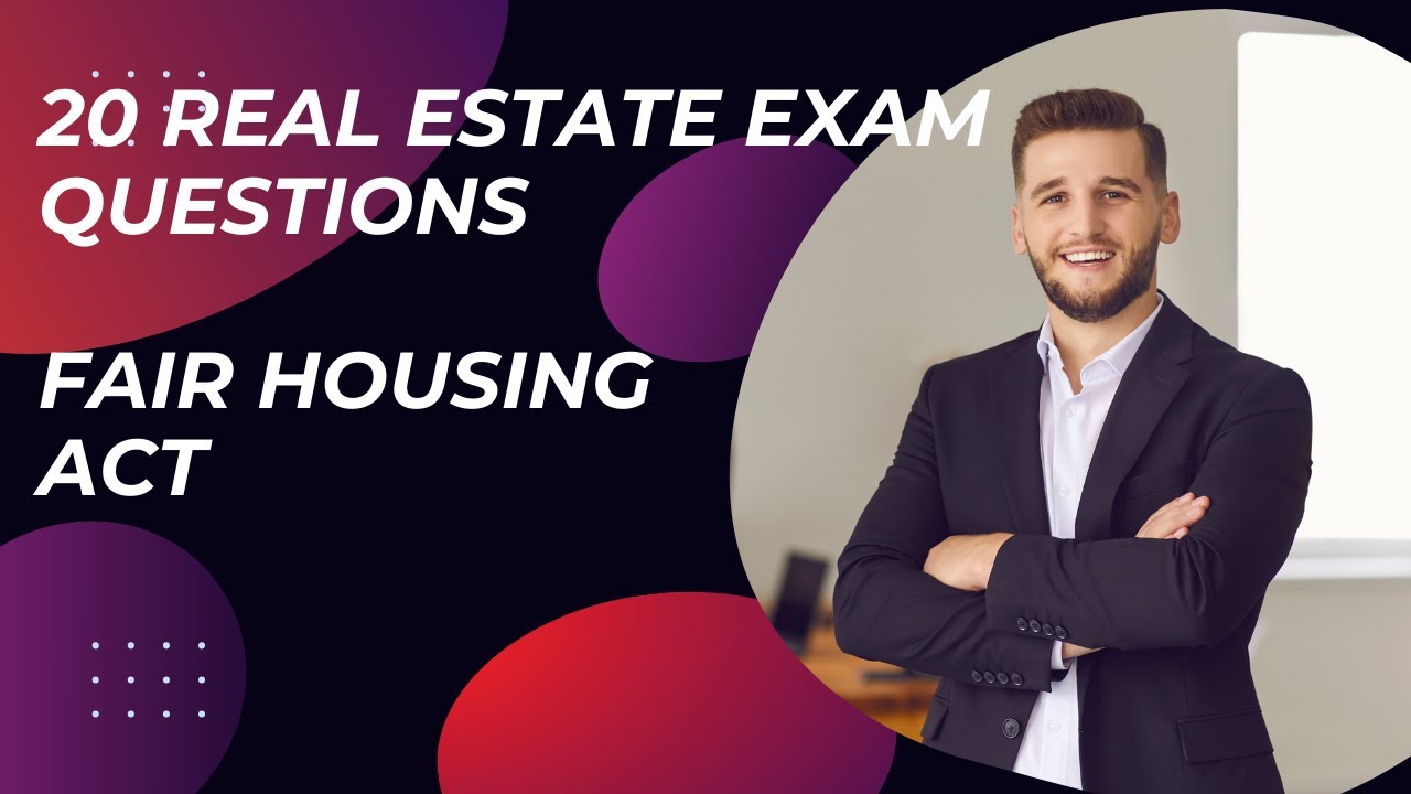 20 Question On The Fair Housing Act - You need to know this to pass your real estate exam!