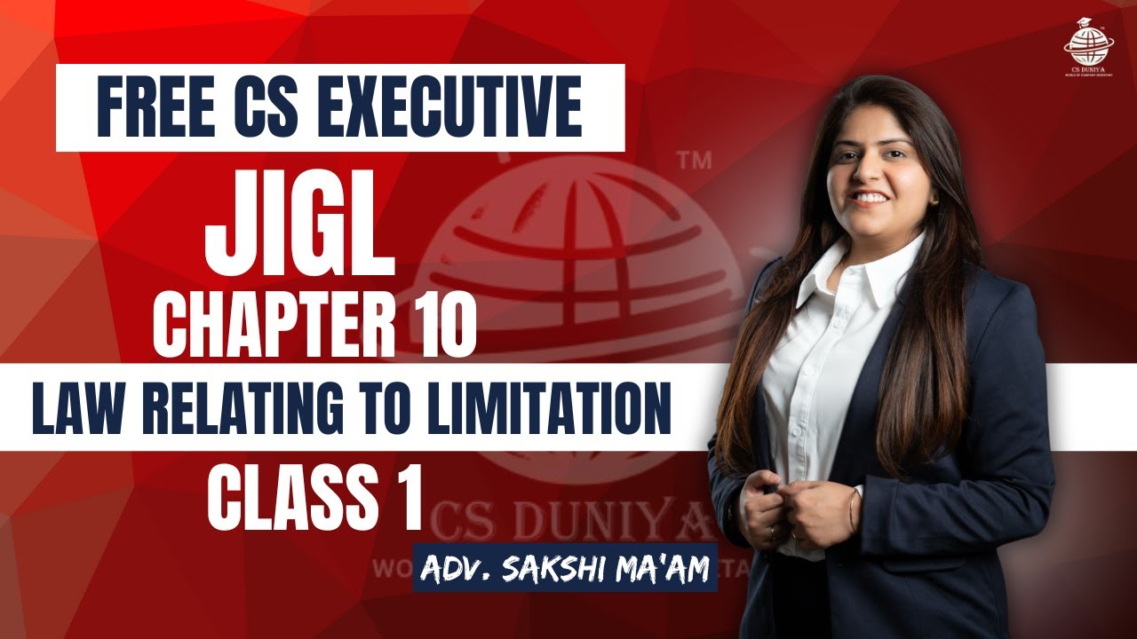 FREE CS Executive | JIGL | Chapter 10|  Law relating to Limitation | Class 1 | By Adv. Sakshi Aswani