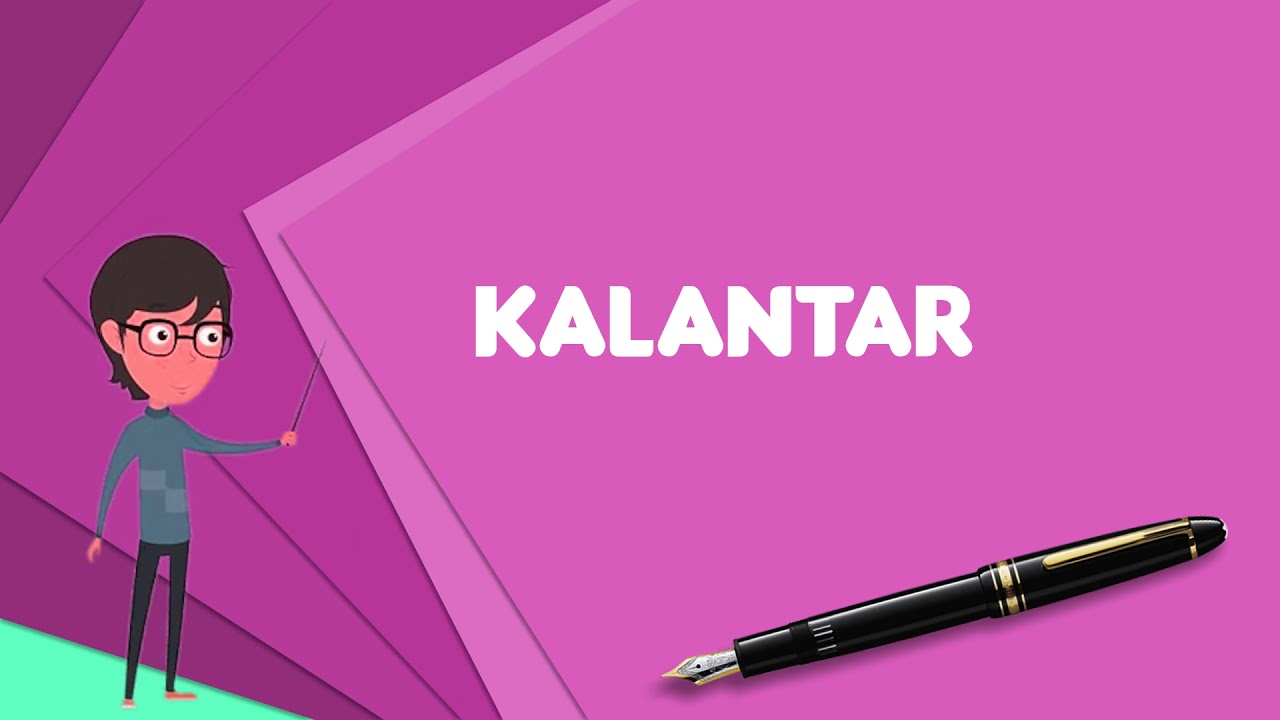 What is Kalantar? Explain Kalantar, Define Kalantar, Meaning of Kalantar