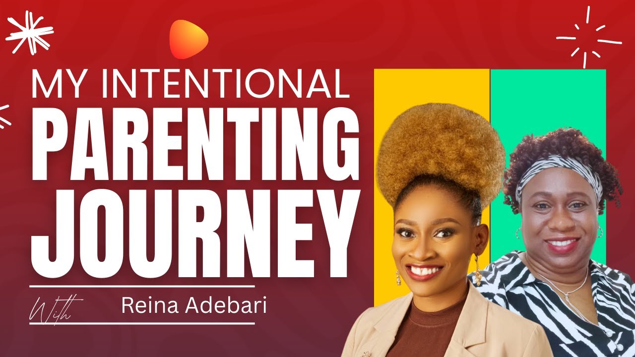 My Intentional Parenting Journey with  Reina Adebari