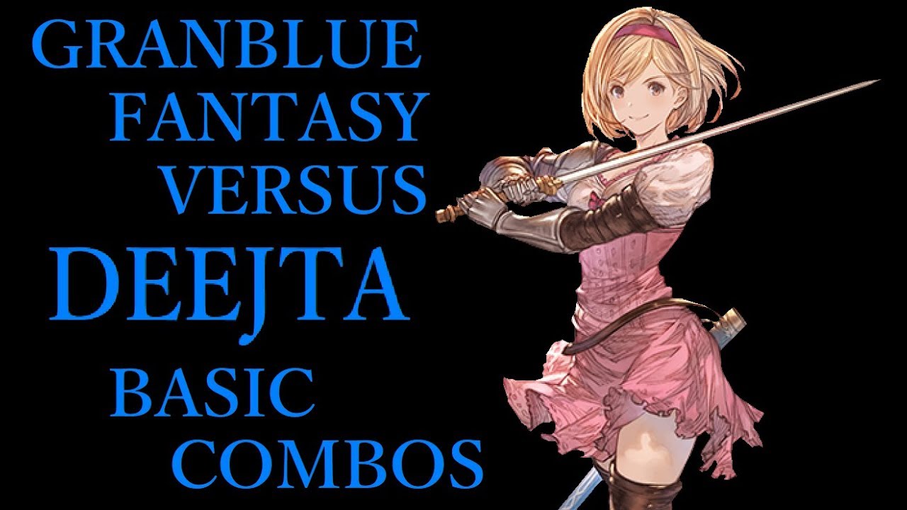 GRANBLUE FANTASY VERSUS DJEETA BASIC COMBOS【グラブルVS ジータ 基本コンボ】