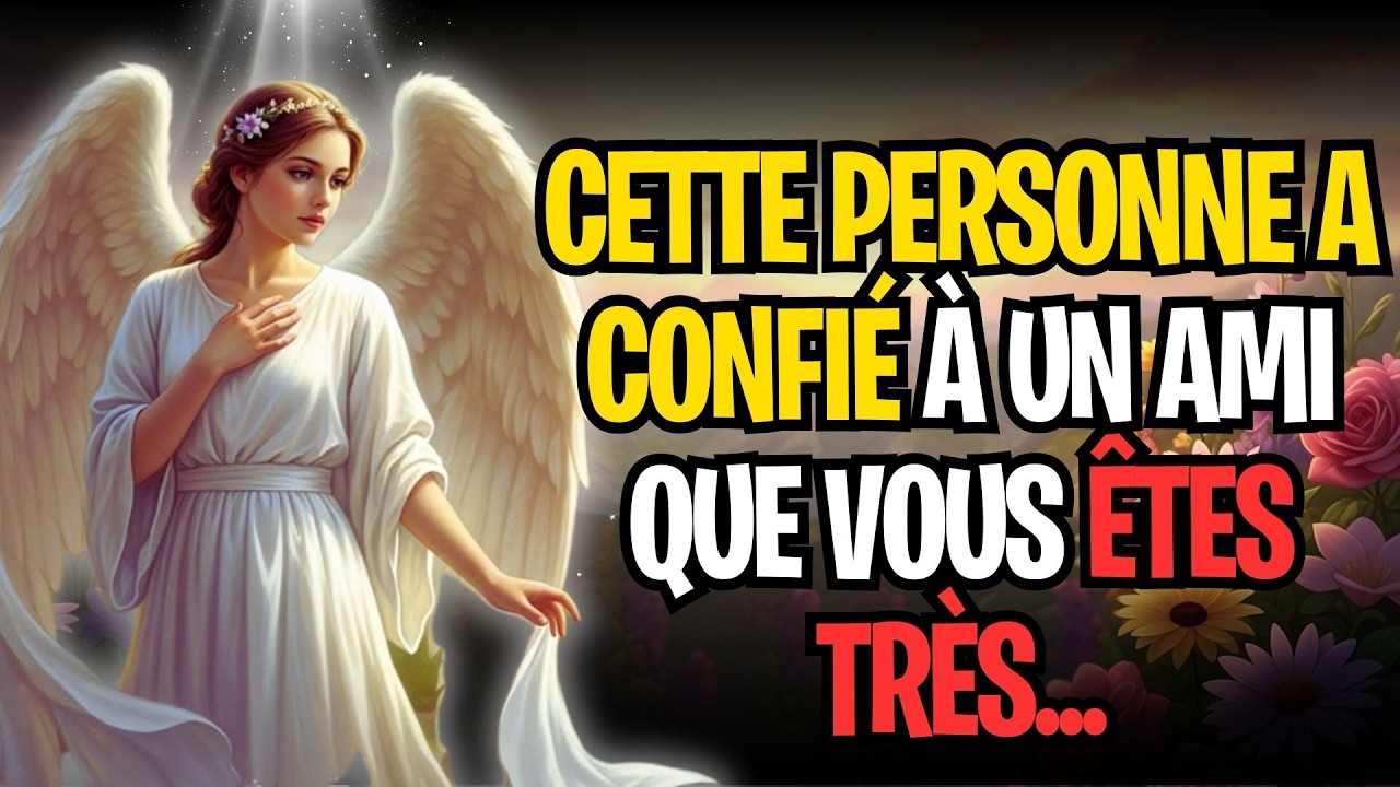 CETTE PERSONNE A CONFIÉ À UN AMI QUE VOUS ÊTES TRÈS...