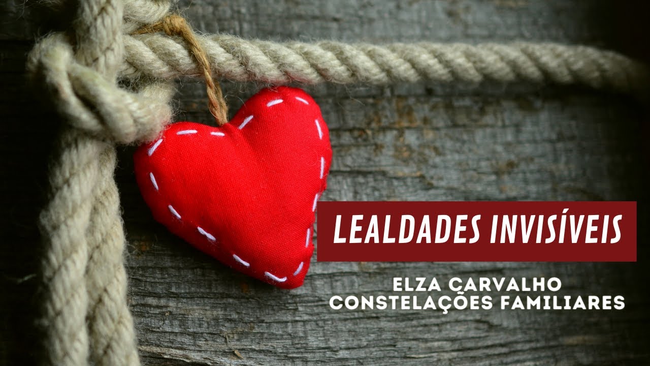Lealdades Invisíveis - Elza Carvalho Constelações Familiares