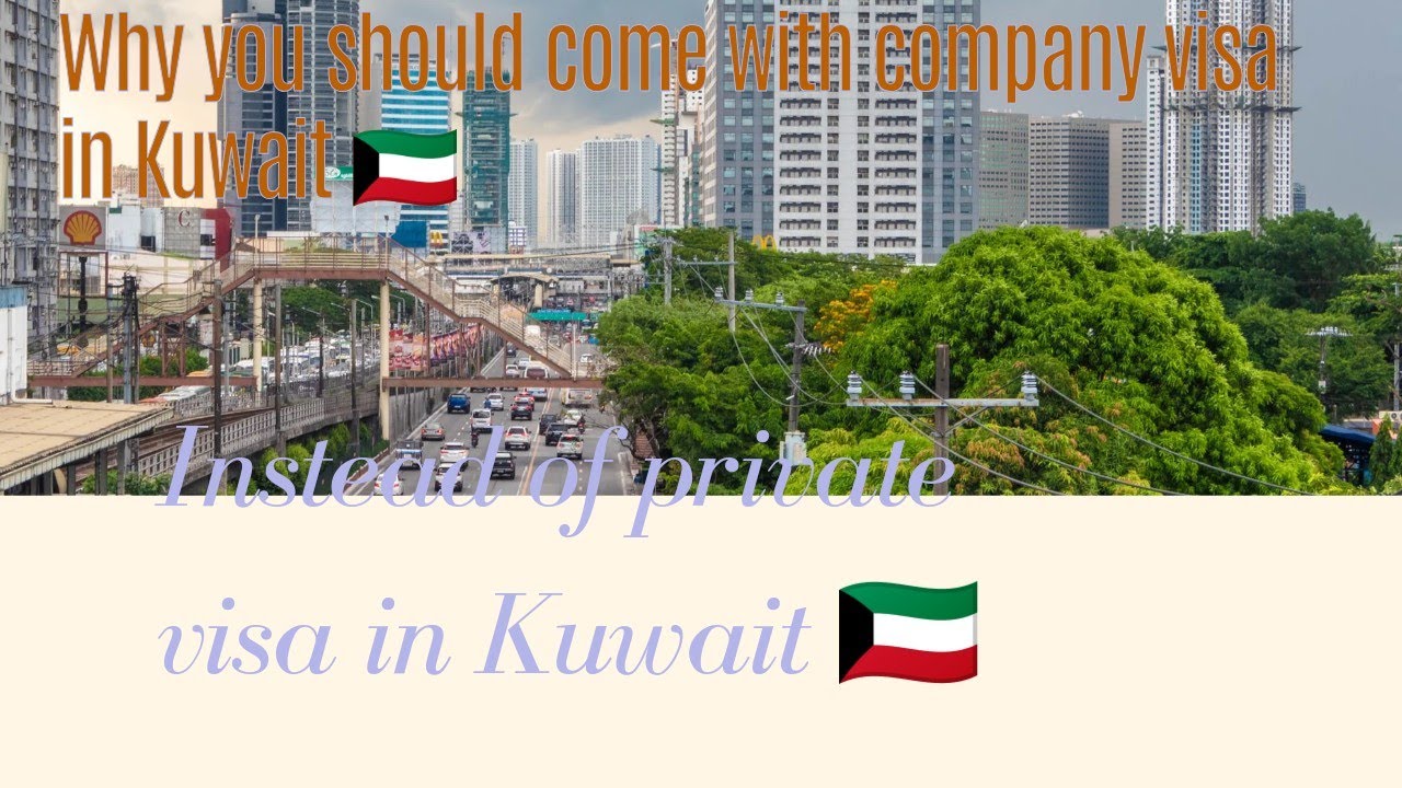 why you should come with company visa 18 in Kuwait 🇰🇼 instead of private visa 18 in Kuwait