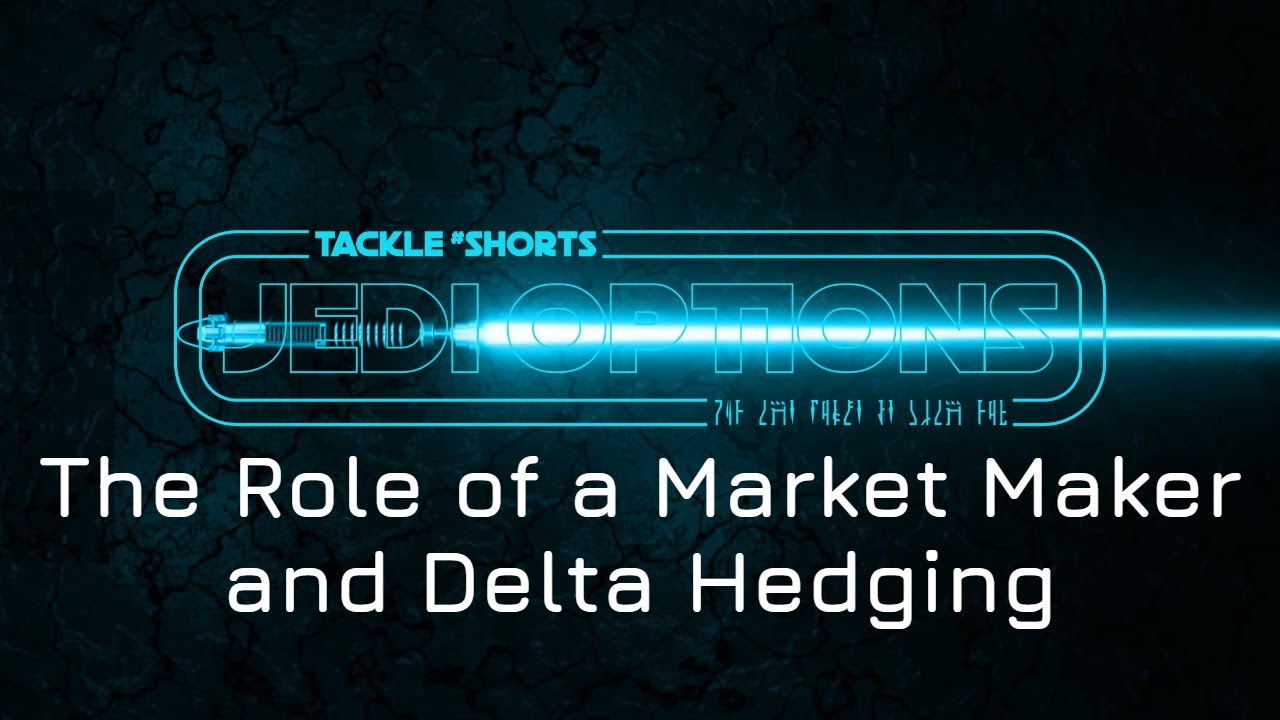 Jedi Options - The Role of a Market Maker and Delta Hedging