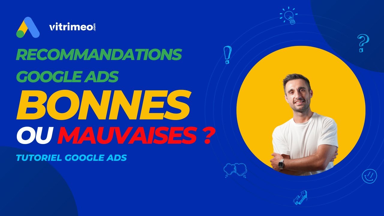 Recommandations compte Google ADS 2023 - Bonnes ou Mauvaises ?