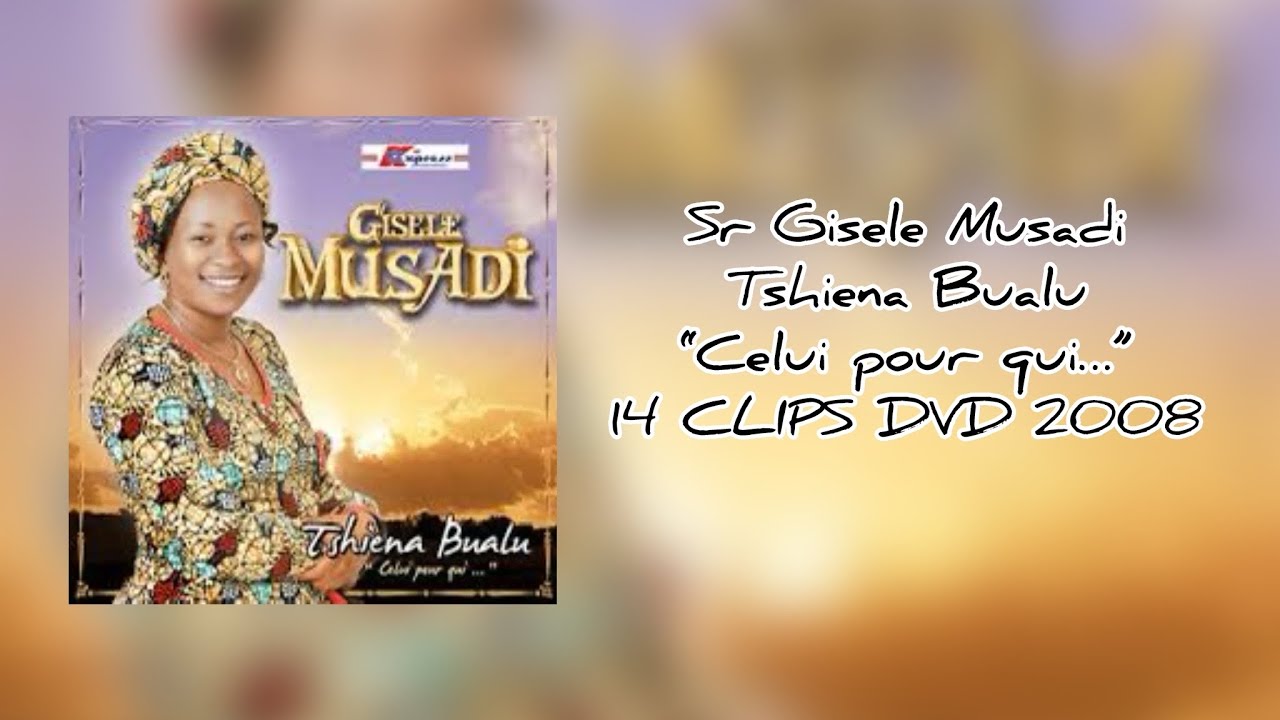 Sr. Gisele Musadi - Tshiena Bualu “Celui pour qui…” (Entier/Full) 14 CLIPS DVD 2008