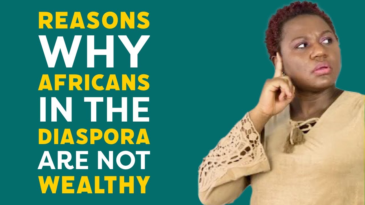 6 REASONS WHY AFRICANS IN THE DIASPORA ARE NOT WEALTHY #africansinthediaspora #africans