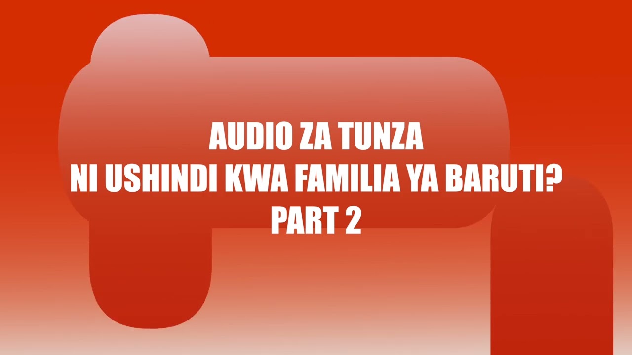 AUDIO YA SOFIA TUNZA NI USHINDI KWA FAMILIA YA BARUTI? PART 2