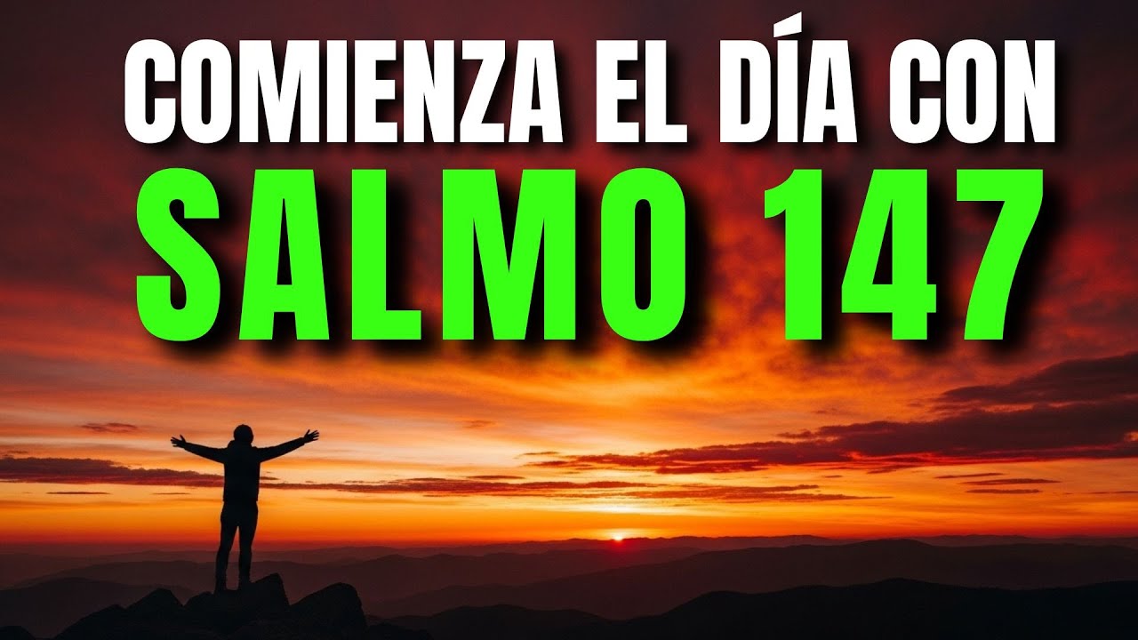 ORACIÓN DE LA MAÑANA CON EL SALMO 147 | PODEROSA ORACIÓN DE SANIDAD Y RESTAURACIÓN DIVINA