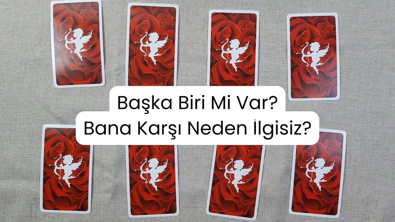 Bana Karşı Neden İlgisiz? Başka Biri Mi Var? Tarot Falı ( Deste Seç )