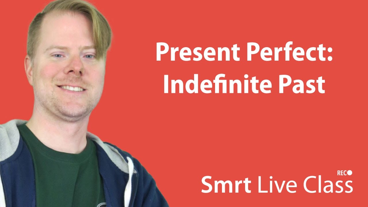 Present Perfect: Indefinite Past - Upper-Intermediate English with Neal #21