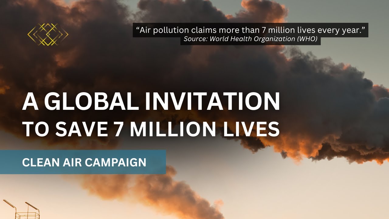 Clean Air Campaign: A Global Invitation to Save 7 Million Lives