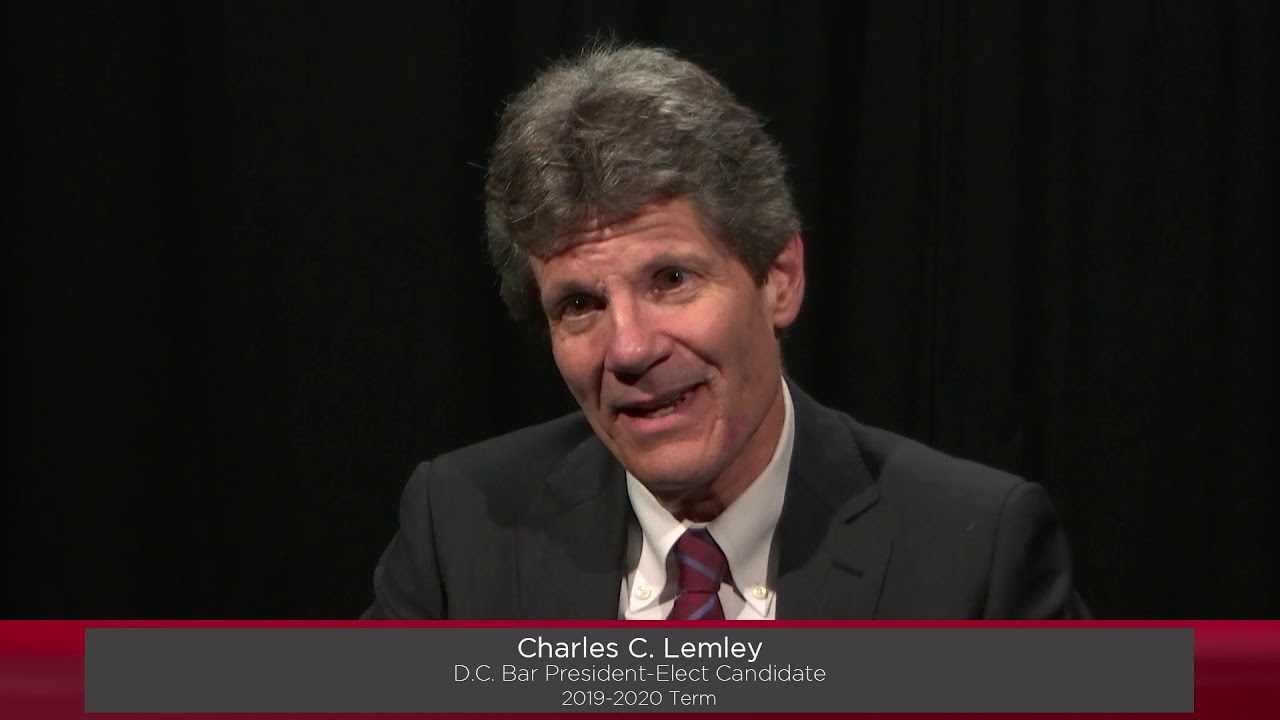 Charles Lemley: Motivation for Running for D.C. Bar President (2019 Elections)