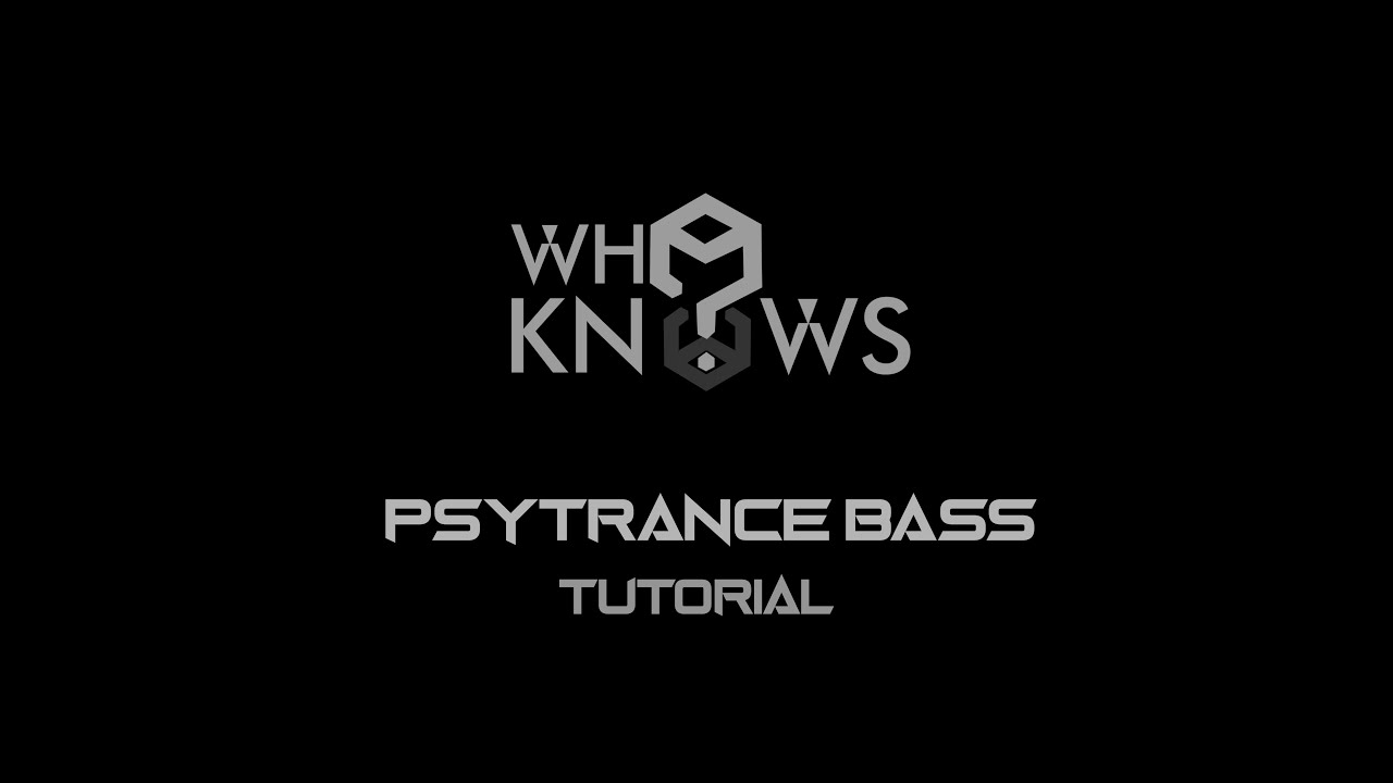 Who Knows? - Psytrance Bass Tutorial