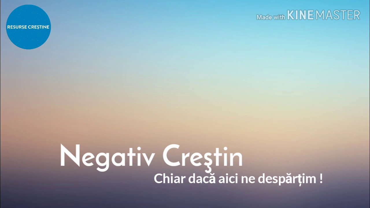Chiar dacă aici ne despărțim ! - Negativ Creştin