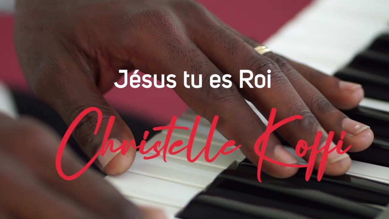 Jésus tu es Roi - Christelle KOFFI