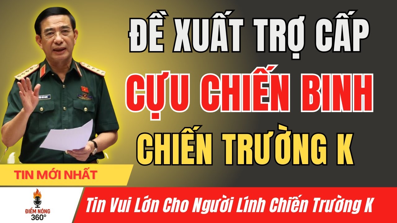 Nóng: Cựu Chiến Binh Chiến Trường K - Trợ Cấp Bổ Sung: Ai Được, Ai Mất?