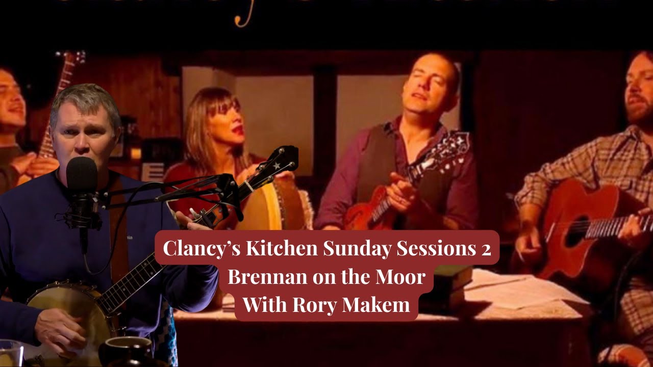 Clancy's Kitchen Sunday Sessions 2 - Brennan on the Moor with Rory Makem
