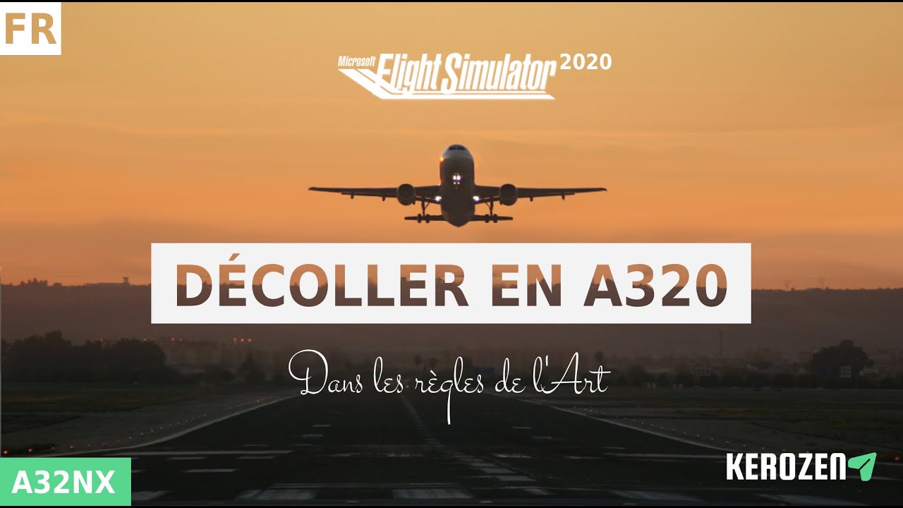 LE DECOLLAGE EN A320 - Dans les règles de l'Art - Flight Simulator 2020 + A32NX