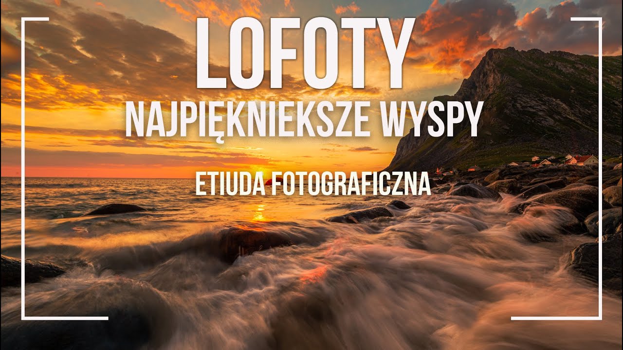 Lofoty - najpiękniejszy archipelag świata. Etiuda fotograficzna