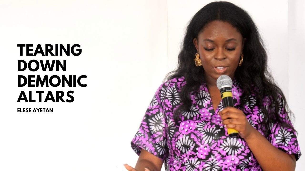 Tearing Down Demonic Altars - Elese Ayetan