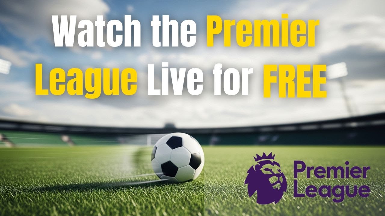 How to Watch the Premier League Live for FREE in 2025