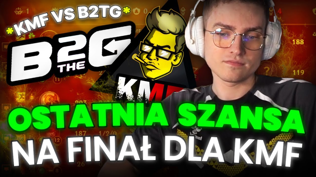 OSTATNIA SZANSA NA FINAŁ 🤐 *KMF vs B2TG*