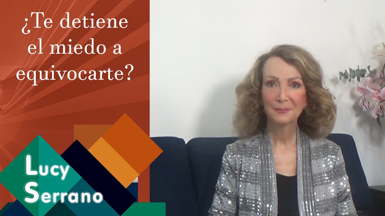 ¿Te detiene el miedo a equivocarte? - Lucy Serrano