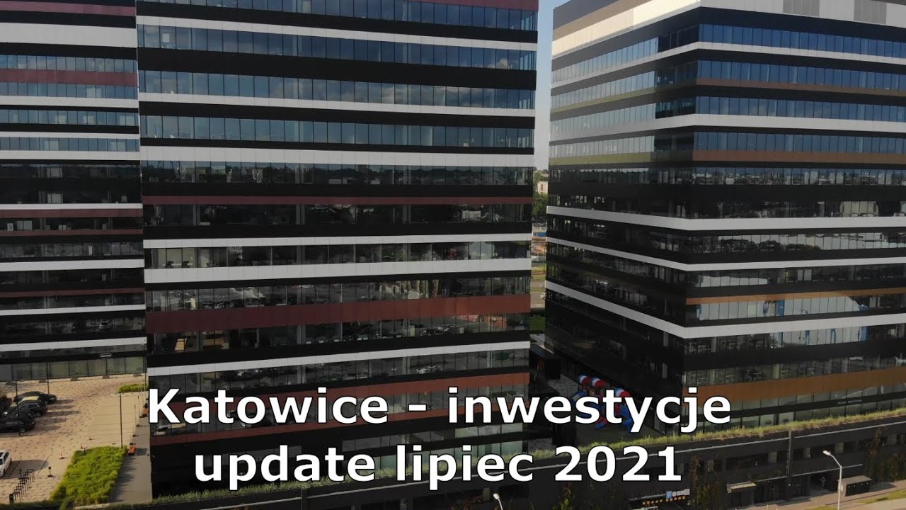Katowice   Inwestycje update lipiec 2021