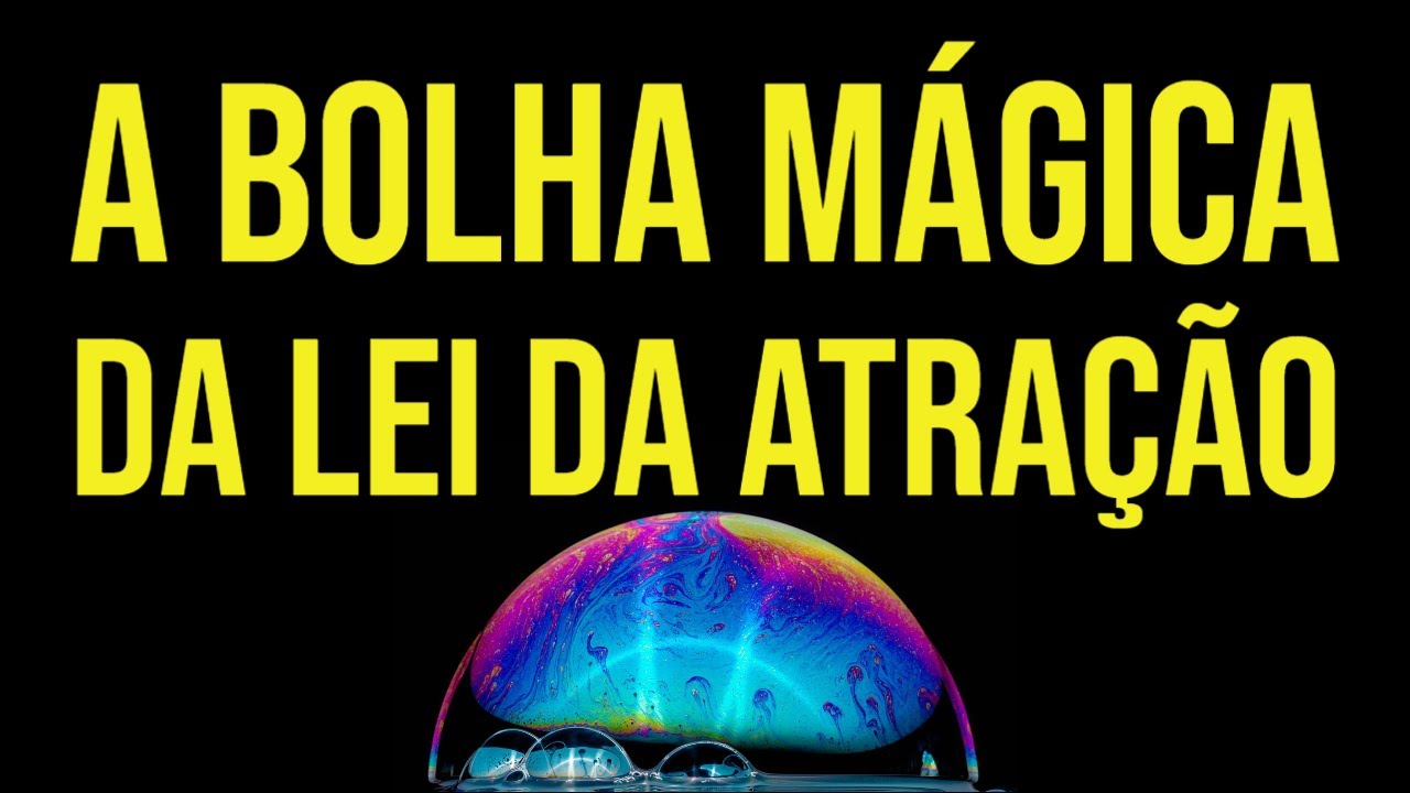 TÉCNICA DA BOLHA MÁGICA DA LEI DA ATRAÇÃO
