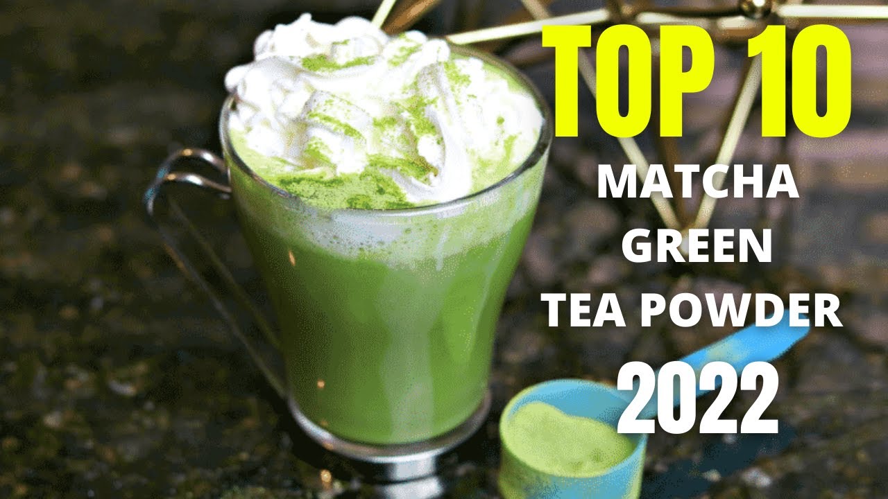 Top 10: Best Organic Matcha Green Tea Powder 2022