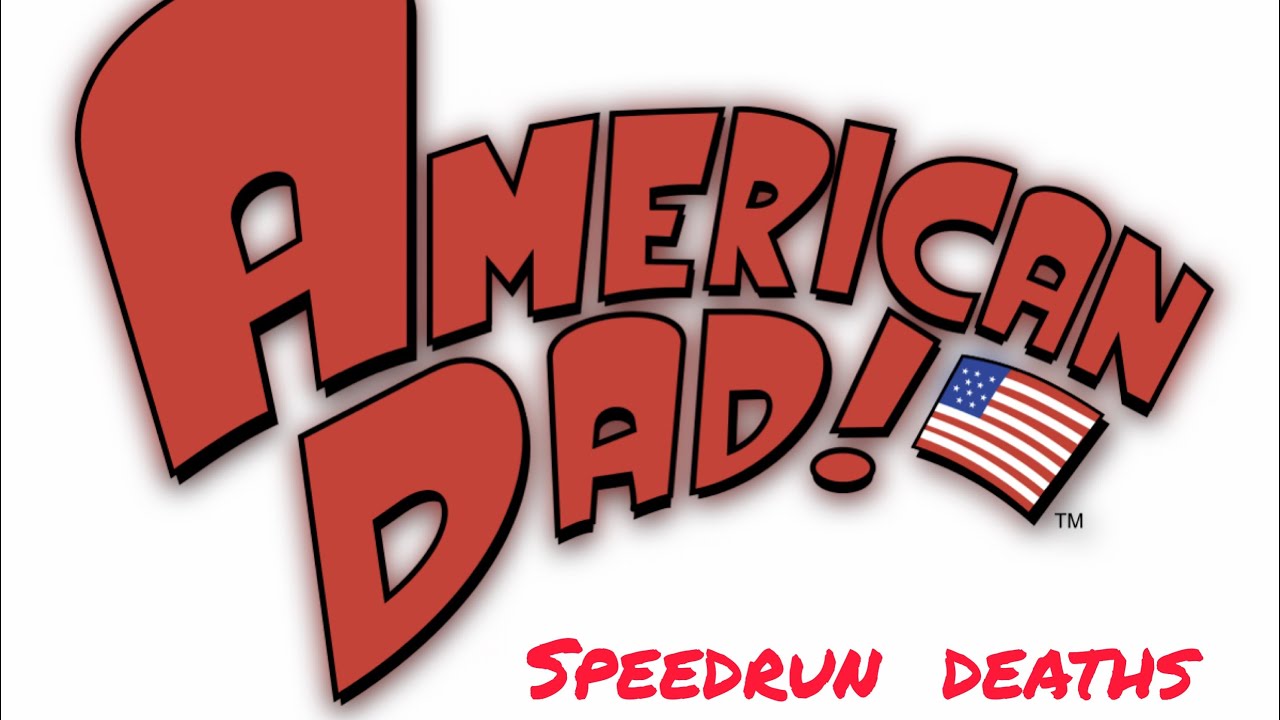All American Dad speedrun deaths!