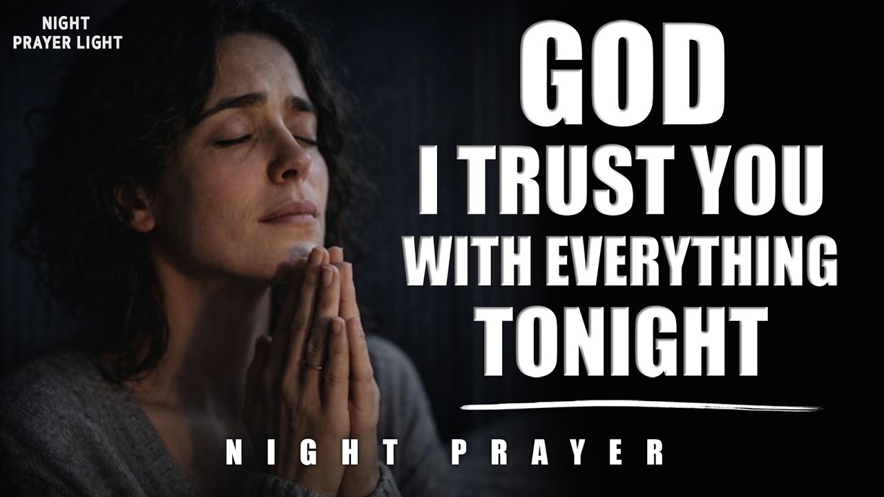 Night Prayer | Lord, I Place Every Burden of Today Into Your Hands
