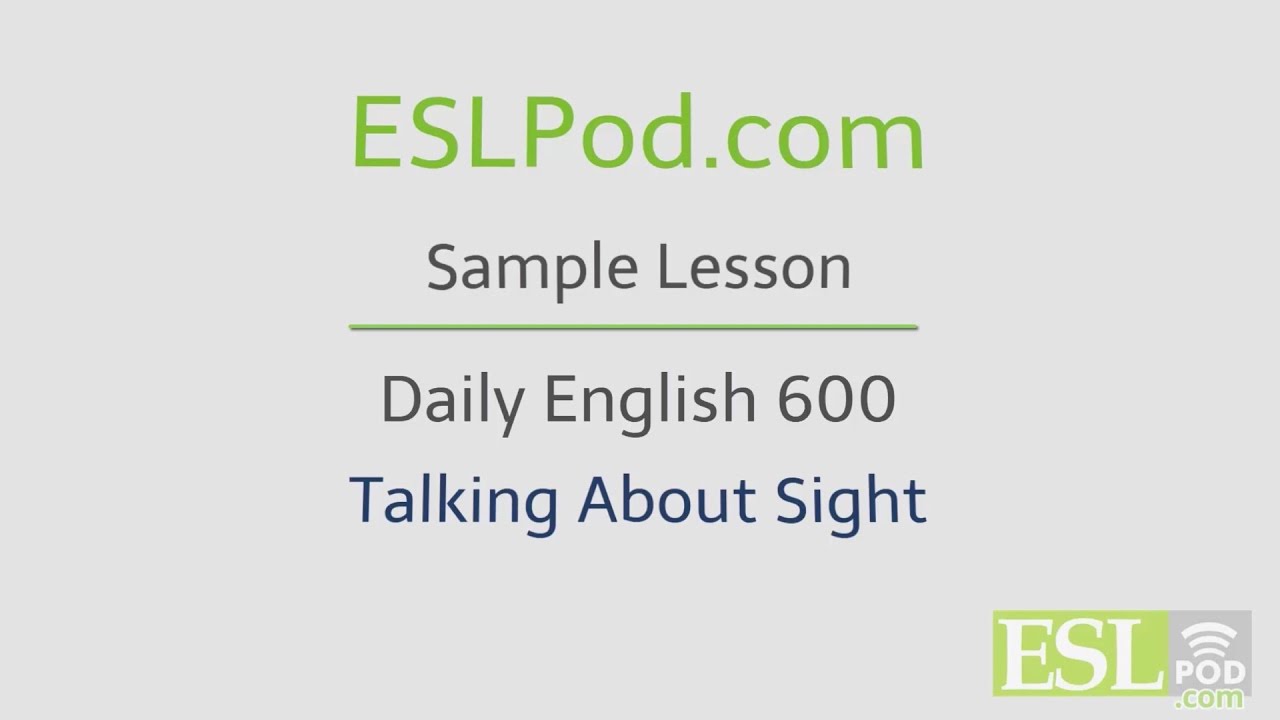 ESLPod.com's Free English Lessons: Daily English 600 - Talking About Sight