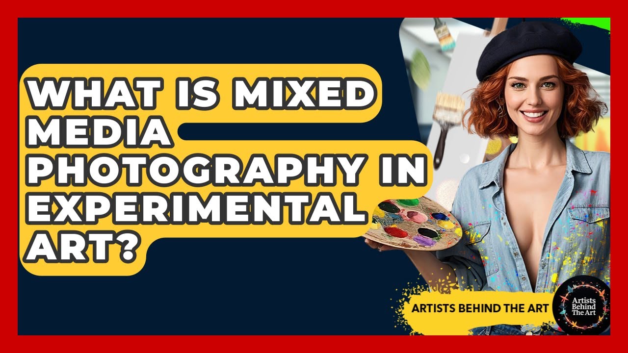 What Is Mixed Media Photography In Experimental Art? - Artists Behind the Art